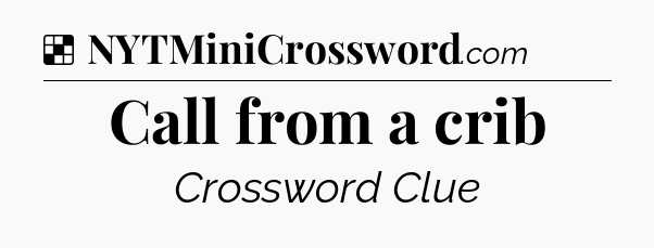 Solution: Call from a crib - NYT Crossword