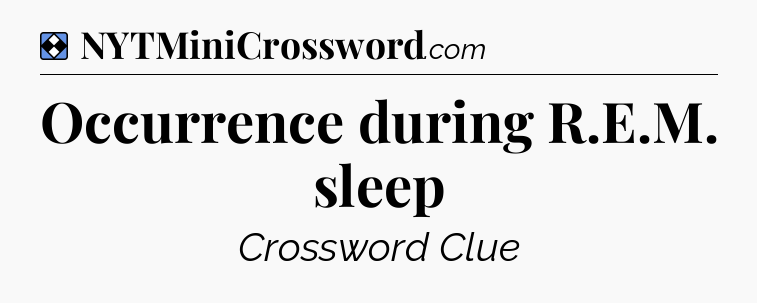 Solution: Occurrence during R.E.M. sleep - NYT Mini Crossword