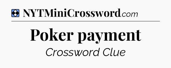 Solution: Poker payment - NYT Mini Crossword