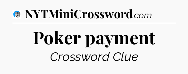 Poker payment Crossword Clue