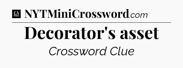 Decorator's asset - LA Times Crossword