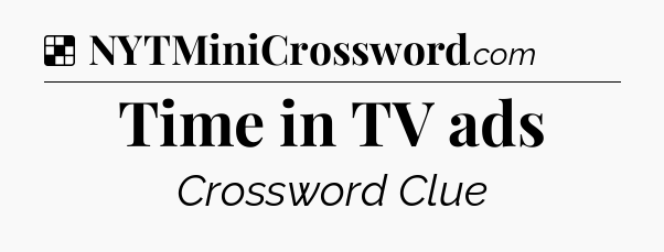 Solution: Time in TV ads - NYT Crossword
