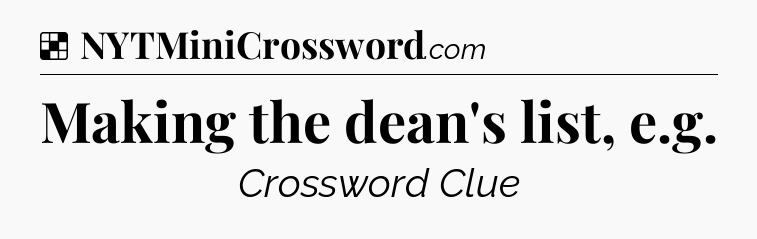 Solution: Making the dean's list, e.g - NYT Crossword