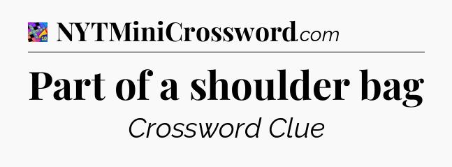 Part of a shoulder bag Crossword Clue