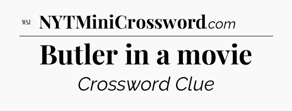 Butler in a movie - WSJ Crossword