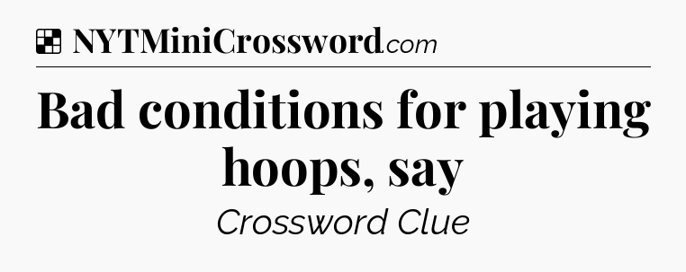 Solution: Bad conditions for playing hoops, say - NYT Crossword