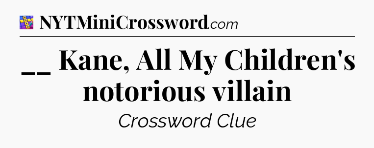__ Kane, All My Children's notorious villain Codycross