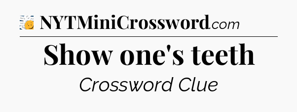 Show one's teeth - 7 Little Words