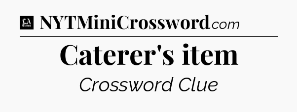 Caterer's item - LA Times Crossword