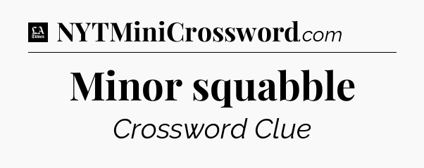 Minor squabble - LA Times Crossword