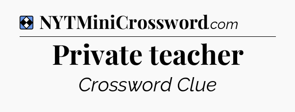 Solution: Private teacher - NYT Mini Crossword