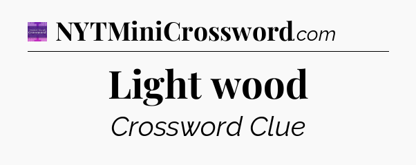 Light wood - Thomas Joseph Crossword