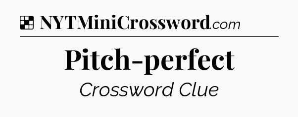 Solution: Pitch-perfect - NYT Crossword