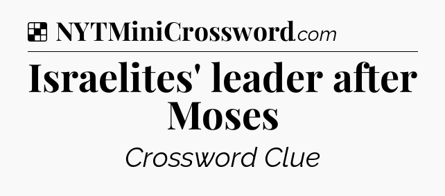 Solution: Israelites' leader after Moses - NYT Crossword