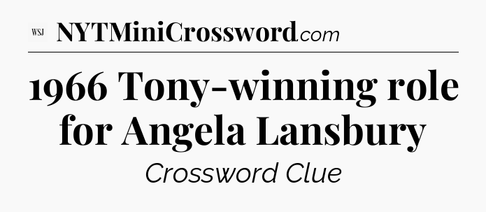 1966 Tony-winning role for Angela Lansbury - WSJ Crossword