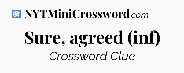 Sure, agreed (inf) Puzzle Page Crossword Clue