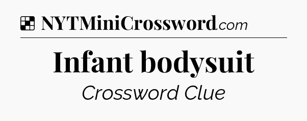 Solution: Infant bodysuit - NYT Crossword