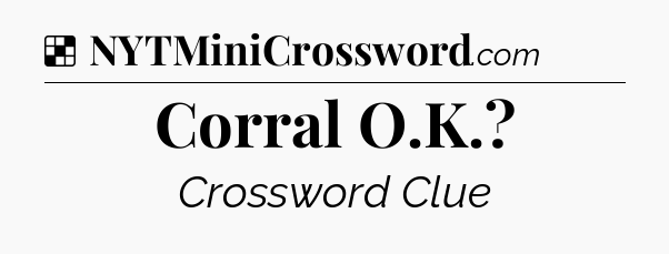 Solution: Corral O.K - NYT Crossword