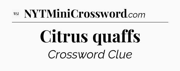 Citrus quaffs  - WSJ Crossword