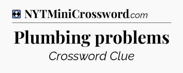 Solution: Plumbing problems - NYT Mini Crossword