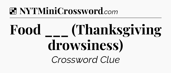 Solution: Food ___ (Thanksgiving drowsiness) - NYT Crossword