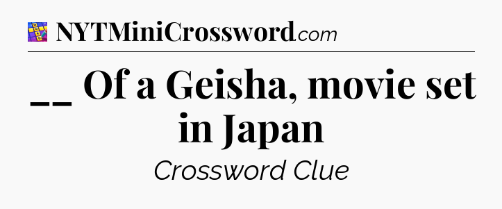 __ Of a Geisha, movie set in Japan Codycross