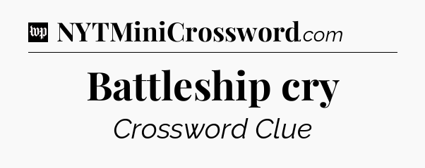 Battleship cry Crossword Clue
