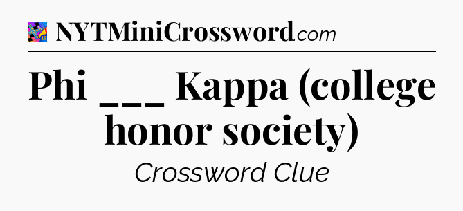 Phi ___ Kappa (college honor society) Crossword Clue