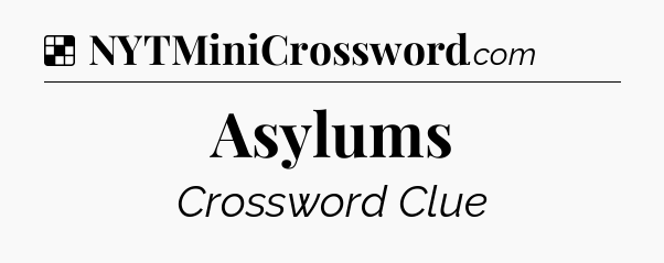 Solution: Asylums - NYT Crossword