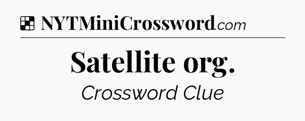 Solution: Satellite org - NYT Crossword