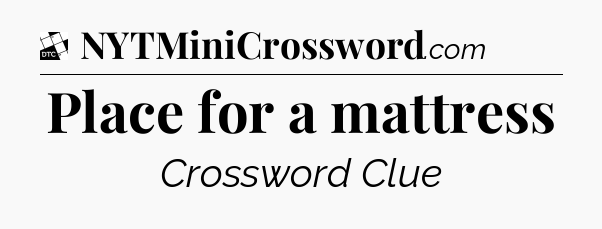 Place for a mattress - Daily Themed Classic Crossword