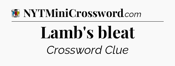 Lamb's bleat Crossword Clue