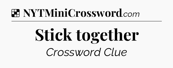 Solution: Stick together - NYT Crossword