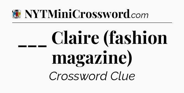 ___ Claire (fashion magazine) Crossword Clue