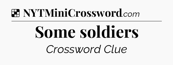 Solution: Some soldiers - NYT Crossword
