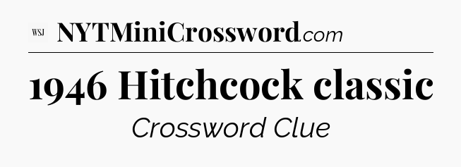1946 Hitchcock classic - WSJ Crossword