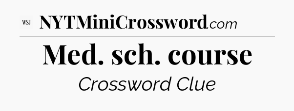 Med. sch. course - WSJ Crossword