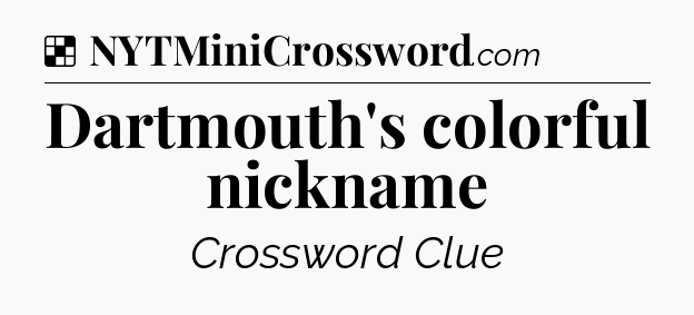 Solution: Dartmouth's colorful nickname - NYT Crossword