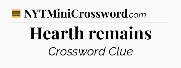 Hearth remains - Eugene Sheffer Crossword