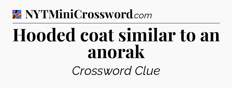 Hooded coat similar to an anorak Crossword Clue