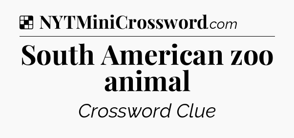 Solution: South American zoo animal - NYT Crossword