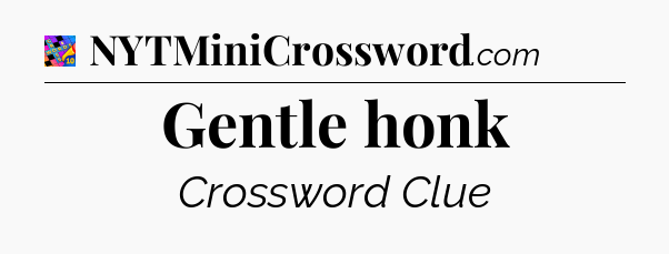 Gentle honk Crossword Clue