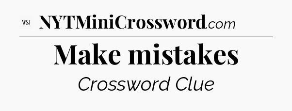 Make mistakes - WSJ Crossword