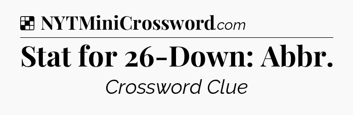 Solution: Stat for 26-Down: Abbr - NYT Crossword