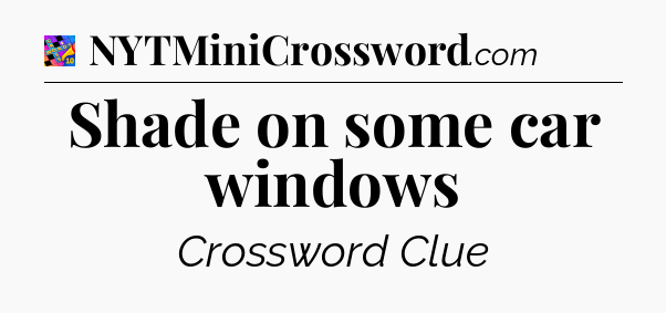 Shade on some car windows Crossword Clue