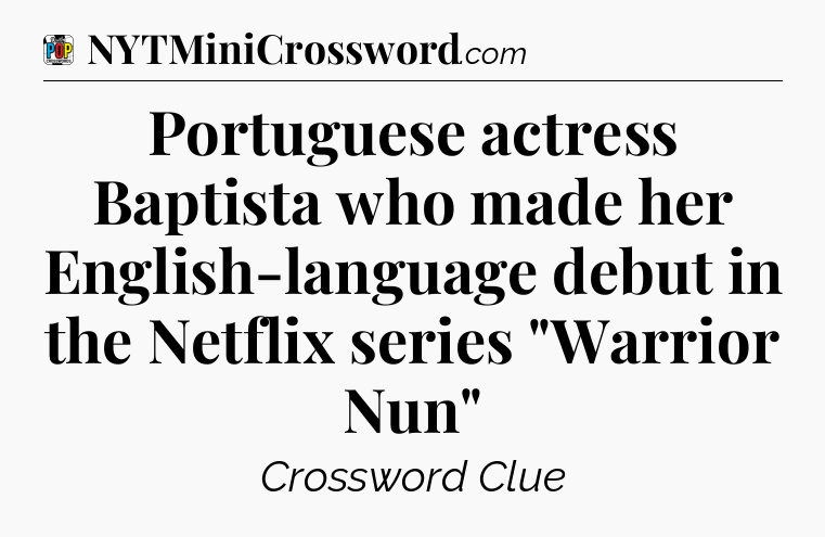 Portuguese actress Baptista who made her English-language debut in the Netflix series 