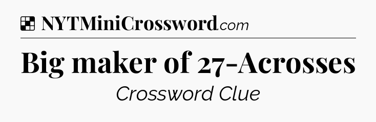 Solution: Big maker of 27-Acrosses - NYT Crossword