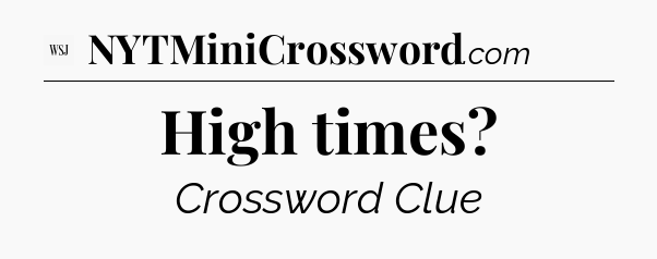 High times - WSJ Crossword