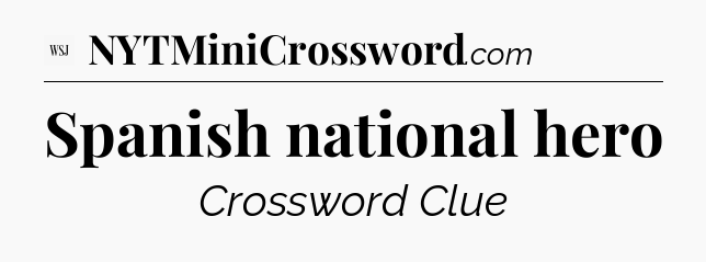 Spanish national hero - WSJ Crossword
