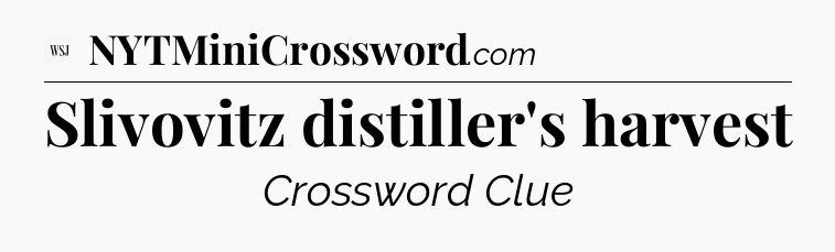 Slivovitz distiller's harvest - WSJ Crossword